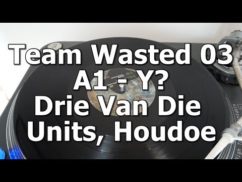 Team Wasted 03 - A1 - Y? - Drie Van Die Units, Houdoe