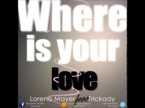 Loreno Mayer ft. Trickady - Where Is Your Love