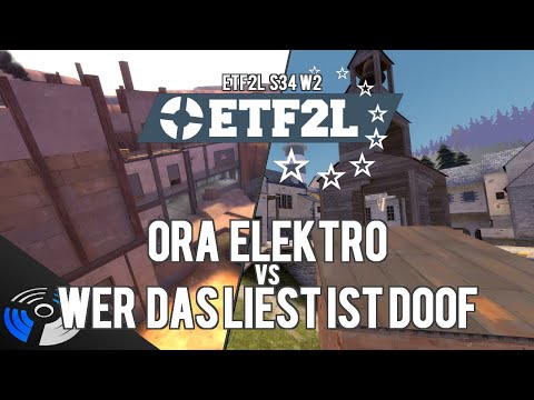 ETF2L S34 W2 - wer das list doof vs. ora elektro
