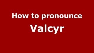 How to pronounce Valcyr