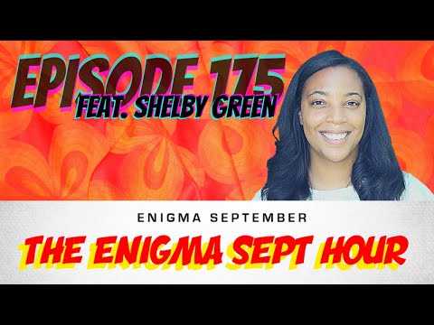 The Enigma Sept Hour podcast  - ep. 175 feat. Shelby Green