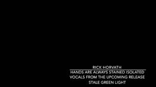 Rick Horvath - Hands Are Always Stained - Vocals Isolated