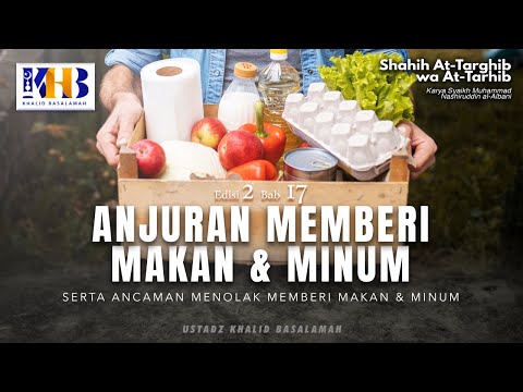 Shahih At-Targhib Wa At-Tarhib: Anjuran Memberi Makan & Minum (Part 1) - Khalid Basalamah