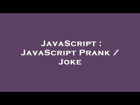 JavaScript : JavaScript Prank / Joke