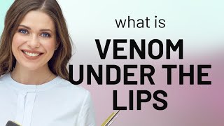 Unveiling Hidden Malice: Understanding "Venom under the Lips"