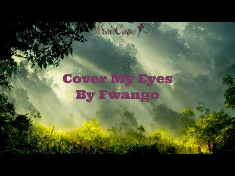 Cover My Eyes- Fwango (Lyrics)