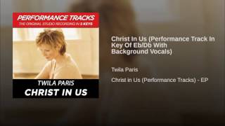 007 TWILA PARIS Christ In Us Performance Track In Key Of Eb Db With Background Vocals