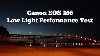 Canon M6 Low Light Performance