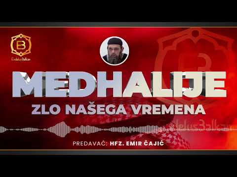MEDHALIJE ZLO NAŠEGA VREMENA - Emir Čajić