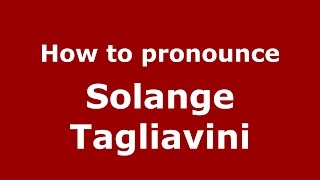 How to pronounce Solange Tagliavini
