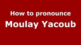 How to pronounce Moulay Yacoub