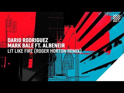 Dario Rodriguez, Mark Bale feat. Albeneir - Lit Like Fire (Roger Horton Remix)