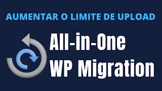 All in One WP Migration: Como AUMENTAR o Limite de Upload no plugin All in One WP Migration Grátis