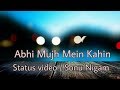 Abhi mujh mein kahin || Heart touching WhatsApp status video || Sonu Nigam Abhi mujh mein kahin || Heart touching WhatsApp status video || Sonu Nigam