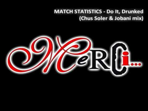 MATCH STATISTICS - Do It, Drunked (Chus Soler & Jobani mix)
