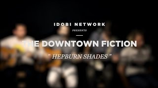 idobi Sessions: The Downtown Fiction - "Hepburn Shades"