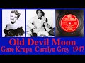 Old Devil Moon - Gene Krupa - Carolyn Grey - 1947