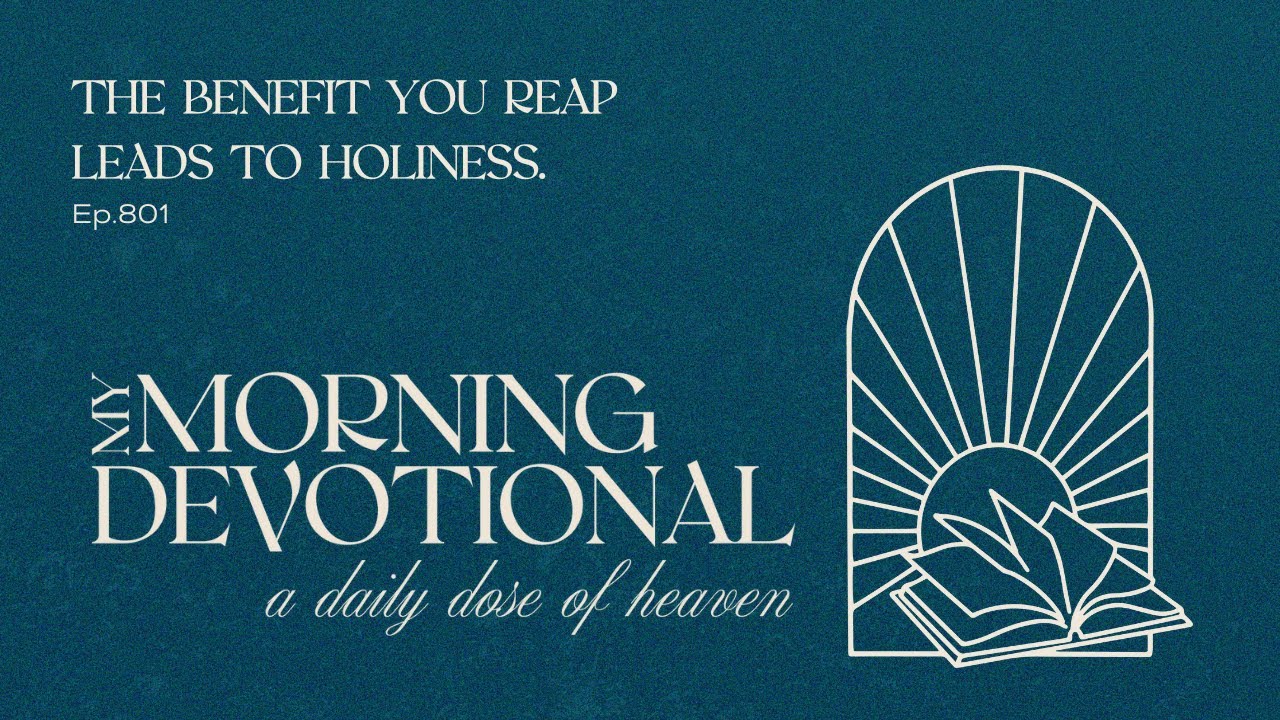 The Benefit You Reap Leads to Holiness