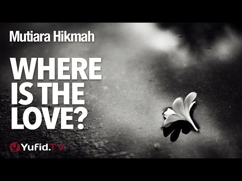 Mutiara Hikmah: Where is The Love? - Ustadz Dr. Syafiq Riza Basalamah, M.A.