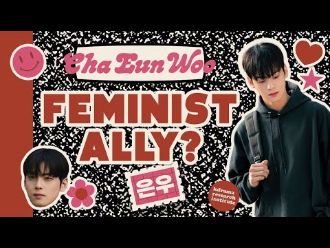 The non-toxic masculinity of Cha Eun Woo: k-drama analysis