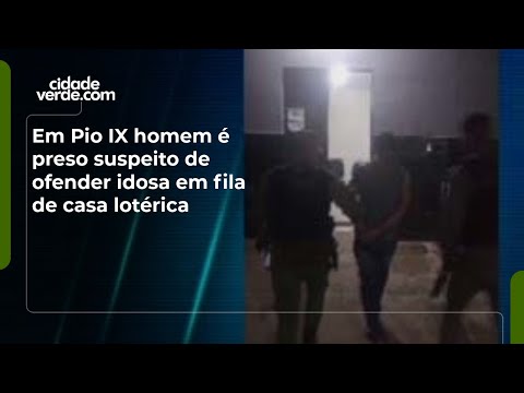 Em Pio IX homem é preso suspeito de ofender idosa em fila de casa lotérica
