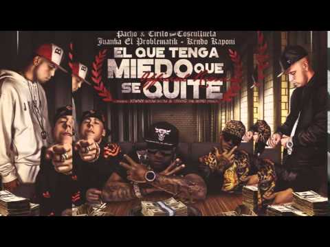 Pacho y Cirilo Ft. Cosculluela, Juanka, Kendo - El Que Tenga Miedo Que Se Quite (Remix)