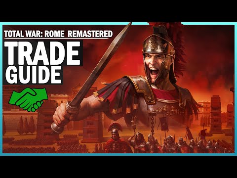 Total War Rome REMASTERED Complete Guide Trade