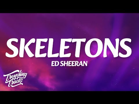 Ed Sheeran - Skeletons