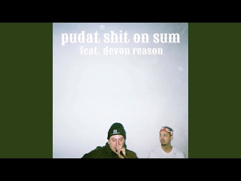 Pudat Shit on Sum (feat. Devon Reason)