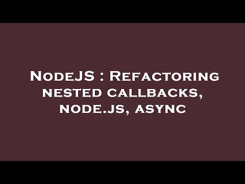Nodejs Refactoring Nested Callbacks Node Js Async