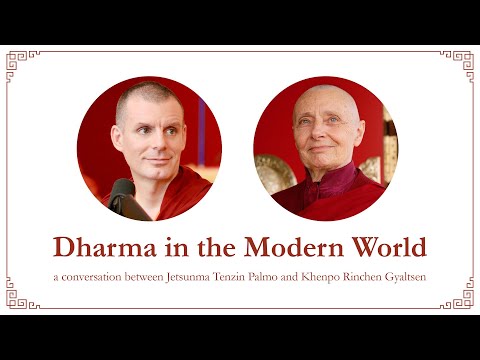 Dharma in the Modern World - A conversation between Jetsunma Tenzin Palmo and Khenpo Rinchen