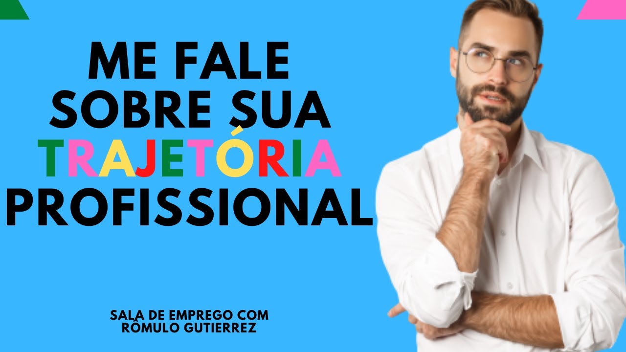 ME FALE SOBRE SUA TRAJETÓRIA PROFISSIONAL: O QUE RESPONDER NA ENTREVISTA DE EMPREGO