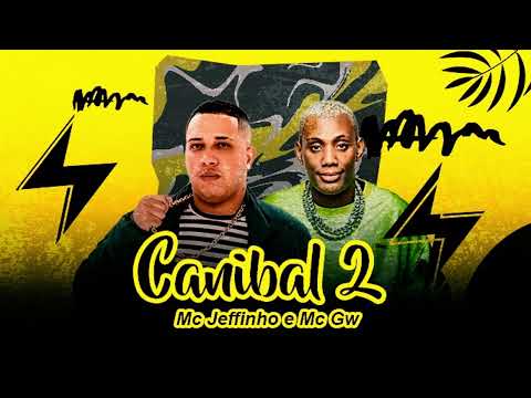 CANIBAL 2 - MC JEFFINHO, MC GW