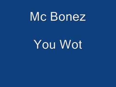 Mc Bonez - You Wot You Wot!
