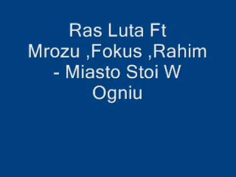 Ras Luta Ft Mrozu ,Fokus ,Rahim- Miasto Stoi W Ogniu