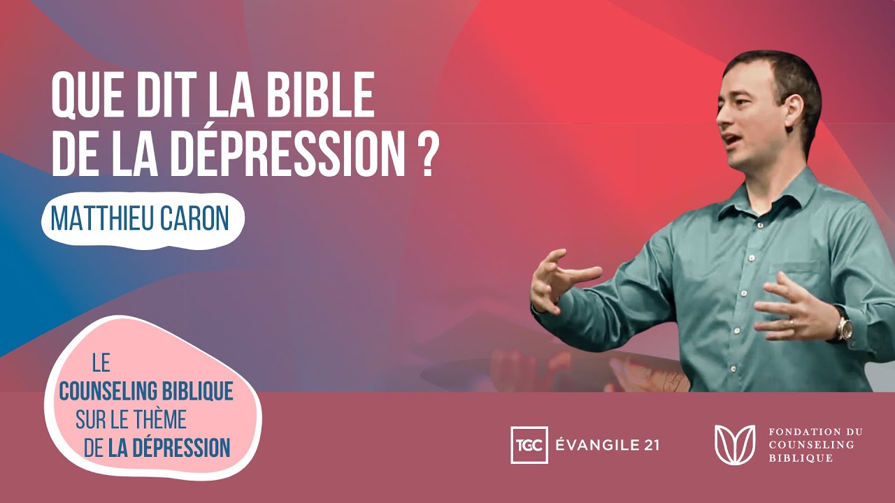 Session 1 - Que dit la Bible de la dépression ? - Matthieu Caron