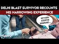 Delhi Bomb Blast News Injured Blast Survivor Narrates What Happened During The Red Fort Blast