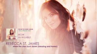 Rebecca St. James - When the Stars Burn Down (Blessing and Honor)