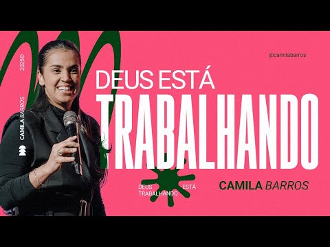 DEUS ESTÁ TRABALHANDO | Camila Barros