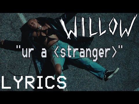 WILLOW- “ur a stranger” [lyric video]