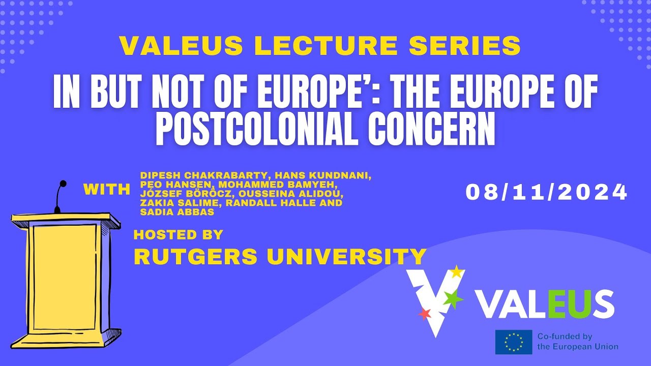 ValEUs Lecture Series (5) In But Not of Europe’: The Europe of Postcolonial Concern