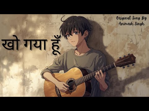 Kho Gaya Hoon (May Be I am Lost) | Original Song By Animesh Singh