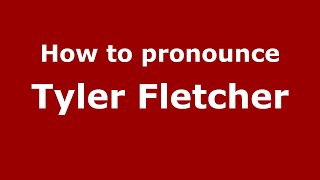 How to pronounce Tyler Fletcher