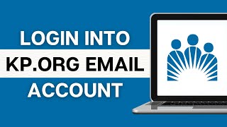 Kaiser Permanente: How to Login Kp.org Email | Kaiser Permanente Email Login Sign in