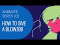 How To Give A Good Blow Job Durex The Real Sex Guide