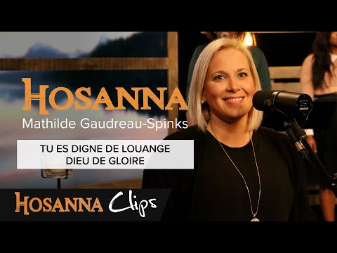 Tu es digne de louange / Dieu de gloire - Hosanna clips - Mathilde Gaudreau-Spinks