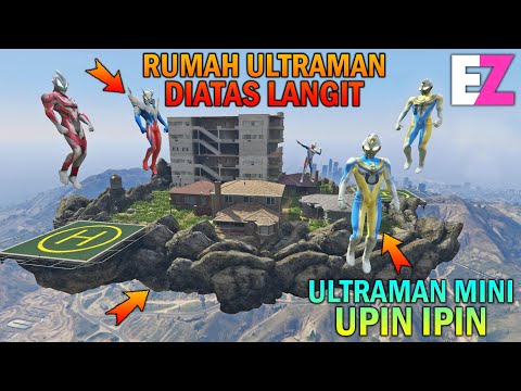ULTRAMAN UPIN IPIN BANGUN RUMAH DI ATAS LANGIT - GTA 5 SULTAN BOCIL