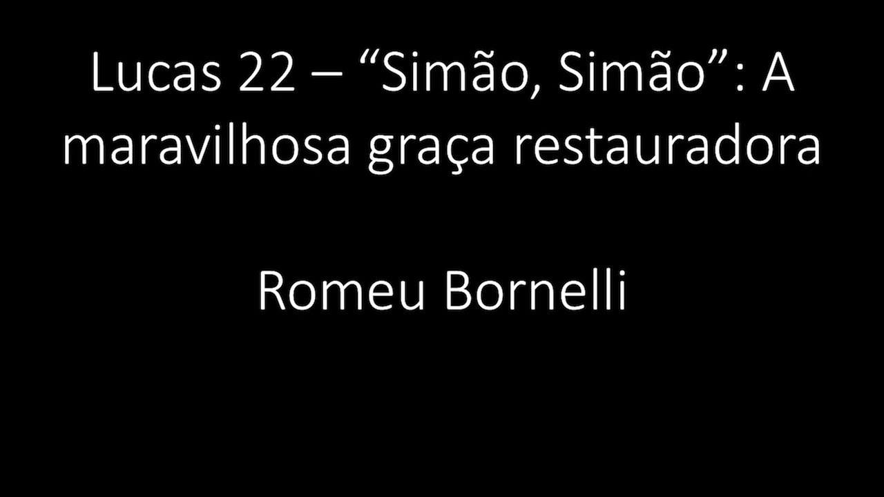 Lucas 22 - "Simão, Simão": A maravilhosa graça restauradora - Romeu Bornelli