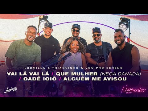Vai Lá  Que Mulher (nega Danada)  Cadê Ioiô  Alguém Me Avisou (medley) - Ludmilla