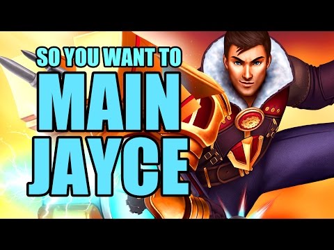 So you want to main Jayce